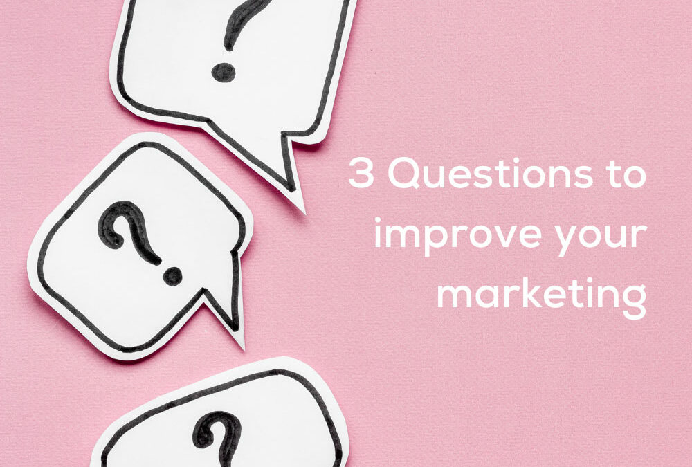 3 Questions to improve your marketing
